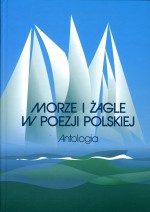 Morze i żagle w poezjii polskiej. Antologia