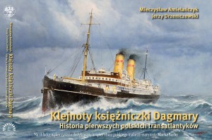 Klejnoty księżniczki Dagmary. Historia pierwszych polskich transatlantyków